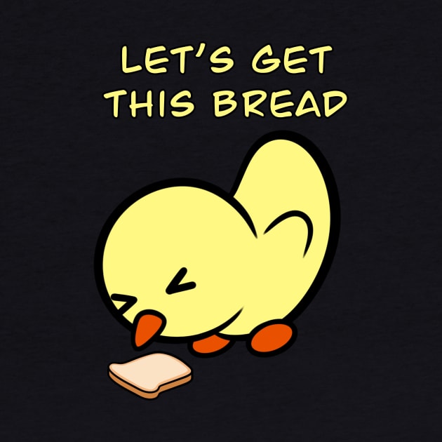 Let's Get This Bread by Duckie and Duck